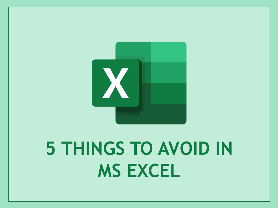 5 Things to Avoid in MS Excel